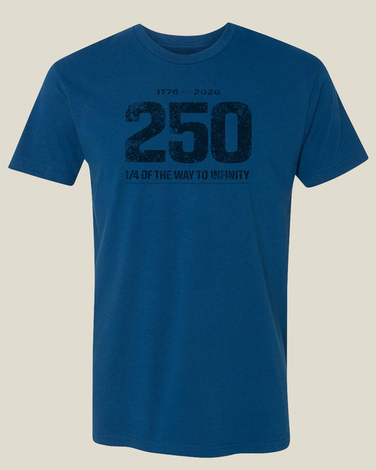 Patriot blue t-shirt with black text '1776-2026' and large '250' followed by '1/4 of the Way to Infinity'